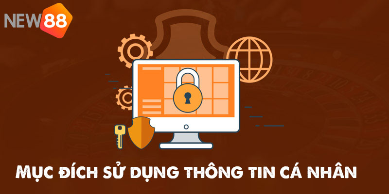 Chính sách bảo mật New88 - Bảo vệ thông tin cá nhân an toàn 2 Mục đích New88 thu thập thông tin cá nhân